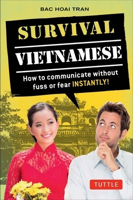Survival Vietnamese: How to Communicate Without Fuss or Fear - Instantly! (Vietnamese Phrasebook & Dictionary) by Tran, Bac Hoai