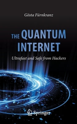 The Quantum Internet: Ultrafast and Safe from Hackers by F&#195;&#188;rnkranz, G&#195;&#182;sta