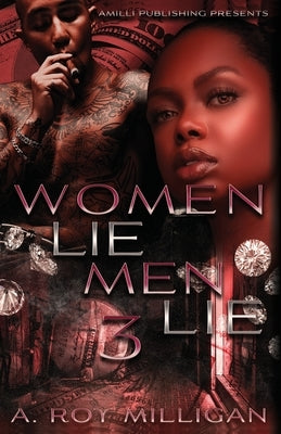 Women Lie Men Lie part 3: A Crime Drama Novel - Street Justice in the Atlanta 'Hood by Milligan, A. Roy