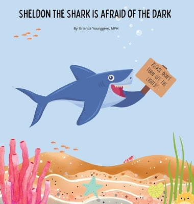 Sheldon the Shark is Afraid of the Dark: A Children's Story About Embracing their Fear of the Dark by Younggren, Brianda