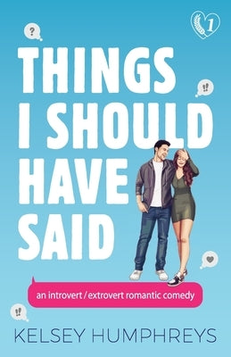 Things I Should Have Said: An Introvert/Extrovert Romantic Comedy by Humphreys, Kelsey