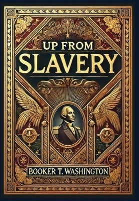 Up From Slavery (Collector's Edition) (Laminated Hardback with Jacket) by Washington, Booker T.
