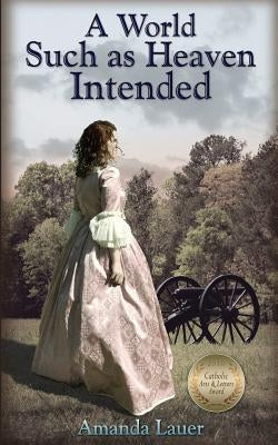 A World Such as Heaven Intended by Lauer, Amanda