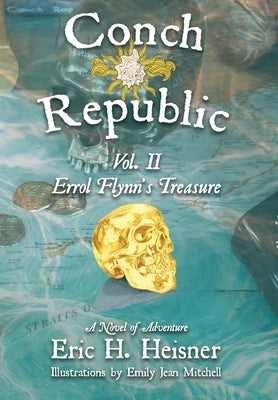 Conch Republic vol. 2 - Errol Flynn's Treasure by Heisner, Eric H.