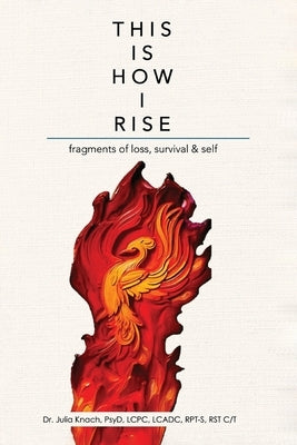 This is How I Rise - Fragments of Loss, Survival, and Self by Knach, Julia