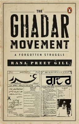 The Ghadar Movement: A Forgotten Struggle by Gill, Rana Preet