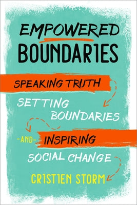 Empowered Boundaries: Speaking Truth, Setting Boundaries, and Inspiring Social Change by Storm, Cristien