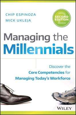 Managing the Millennials: Discover the Core Competencies for Managing Today's Workforce by Espinoza, Chip