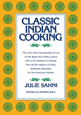 Classic Indian Cooking by Sahni, Julie