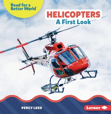 Helicopters: A First Look by Leed, Percy