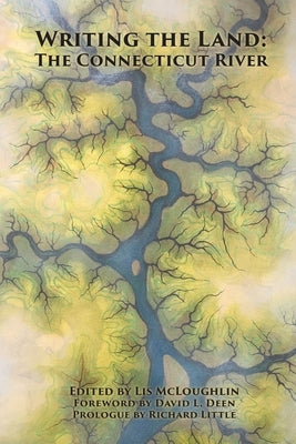 Writing the Land: The Connecticut River by McLoughlin, Lis