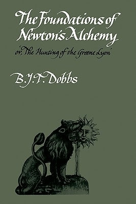 The Foundations of Newton's Alchemy by Dobbs, Betty J.