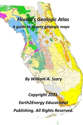 Florida's Geologic Atlas: A guide to county geologic maps by Szary, William a.