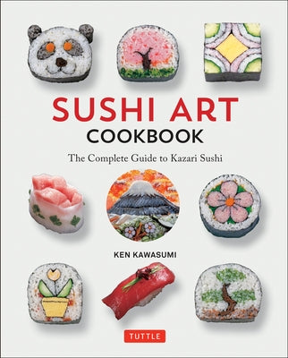 Sushi Art Cookbook: The Complete Guide to Kazari Sushi by Kawasumi, Ken