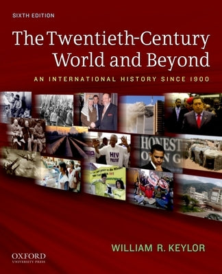 Twentieth-Century World and Beyond: An International History Since 1900 by Keylor, William R.