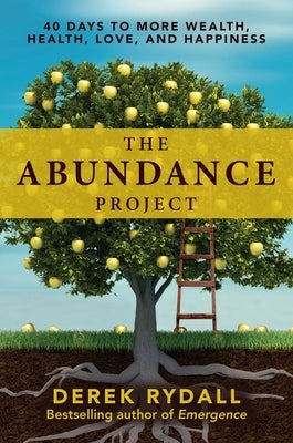 The Abundance Project: 40 Days to More Wealth, Health, Love, and Happiness by Rydall, Derek