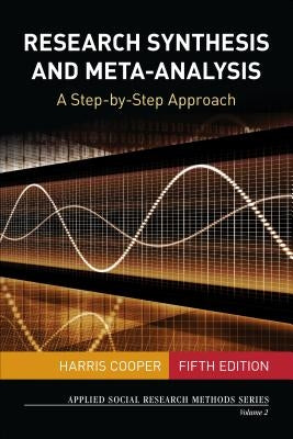 Research Synthesis and Meta-Analysis: A Step-By-Step Approach by Cooper, Harris