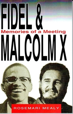 Fidel and Malcolm: Memories of a Meeting by Mealy, Rosemari