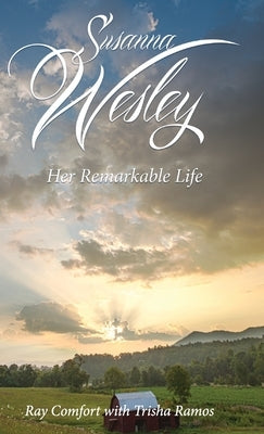 Susanna Wesley: Her Remarkable Life by Comfort, Ray