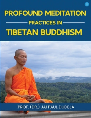 Profound Meditation Practices in Tibetan Buddhism by Paul Dudeja, Prof (Dr ). Jai