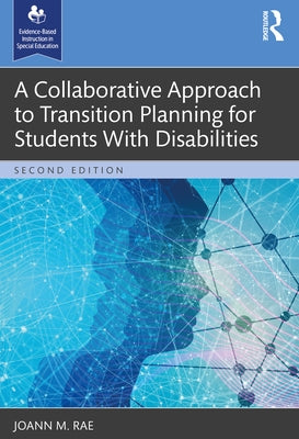 A Collaborative Approach to Transition Planning for Students With Disabilities by Rae, Joann M.