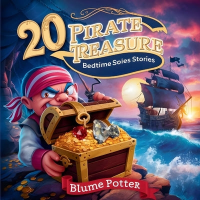 20 Pirate Treasure Bedtime Stories For Kids Age 3 - 8 by Potter, Blume