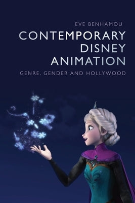 Contemporary Disney Animation: Genre, Gender and Hollywood by Benhamou, Eve