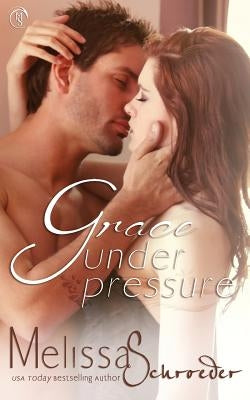 Grace Under Pressure by Schroeder, Melissa