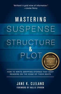 Mastering Suspense, Structure, and Plot: How to Write Gripping Stories That Keep Readers on the Edge of Their Seats by Cleland, Jane K.