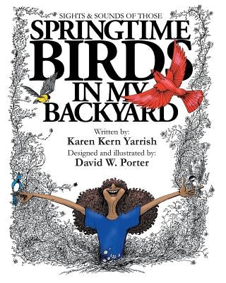 Springtime Birds in My Backyard by Yarrish, Karen Kern