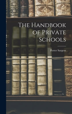 The Handbook of Private Schools by Sargent, Porter
