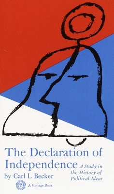 Declaration of Independence: A Study in the History of Political Ideas by Becker, Carl L.