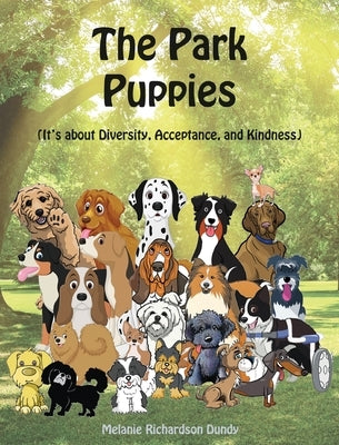 The Park Puppies: It's about Diversity, Acceptance, and Kindness by Dundy, Melanie Richardson