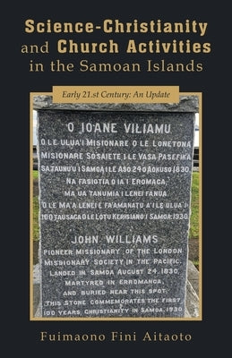 Science-Christianity and Church Activities in the Samoan Islands: Early 21.st Century: An Update by Aitaoto, Fuimaono Fini