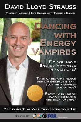 Dancing With Vampires: Do you have energy vampires in your life? Ready to let go of toxic friendships and relationships? by Strauss, David Lloyd