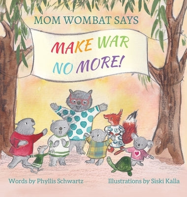 Mom Wombat Says Make War No More by Schwartz, Phyllis