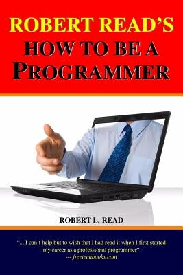 Robert Read's How To Be A Programmer by Read, Robert L.