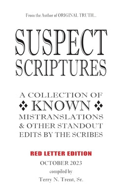 Suspect Scriptures: A Collection of Known Mistranslation & Other Standout Edits by the Scribes by Trent, Terry N.