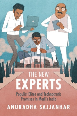 The New Experts: Populist Elites and Technocratic Promises in Modi's India by Sajjanhar, Anuradha