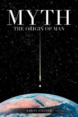 Myth: The Origin of Man by Steiner, Aaron