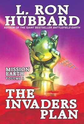 Mission Earth Volume 1: The Invaders Plan by Hubbard, L. Ron