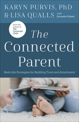 The Connected Parent: Real-Life Strategies for Building Trust and Attachment by Qualls, Lisa C.