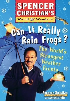 Can It Really Rain Frogs?: The World's Strangest Weather Events by Christian, Spencer