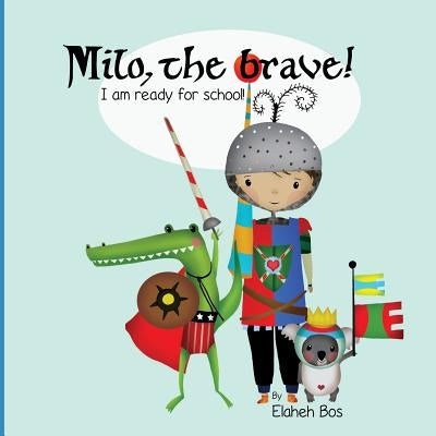 Milo, the brave: I'm ready for school! by Bos, Elaheh