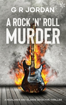 A Rock 'n' Roll Murder: A Highlands and Islands Detective Thriller by Jordan, G. R.