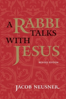 A Rabbi Talks with Jesus by Neusner, Jacob