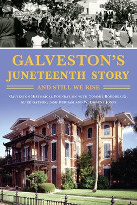 Galveston's Juneteenth Story: And Still We Rise by Jones, W. Dwayne