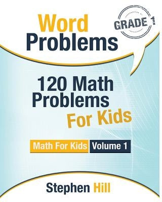 Word Problems: 120 Math Problems For Kids: Math Workbook Grade 1 by Hill, Stephen