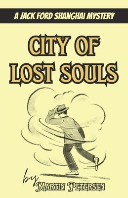 City of Lost Souls: A Jack Ford Shanghai Mystery by Petersen, Martin