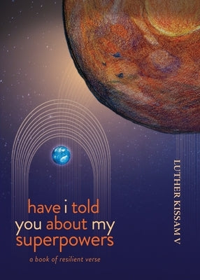 Have I Told You About My Superpowers by Kissam, Luther